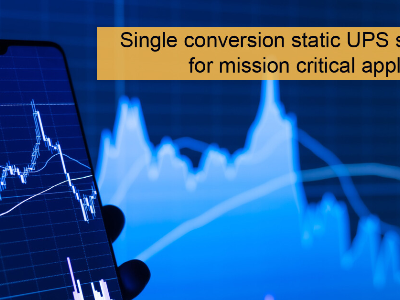 Single conversion static UPS systems for mission critical applications [Part 1/9: Overview]